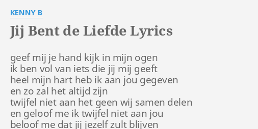 Jij Bent De Liefde Lyrics By Kenny B Geef Mij Je Hand
