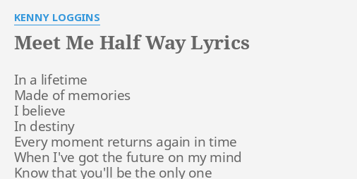 Meet Me Half Way Lyrics By Kenny Loggins In A Lifetime Made