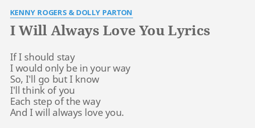I Will Always Love You Lyrics By Kenny Rogers Dolly Parton If I Should Stay I will always love you lyrics. i will always love you lyrics by kenny