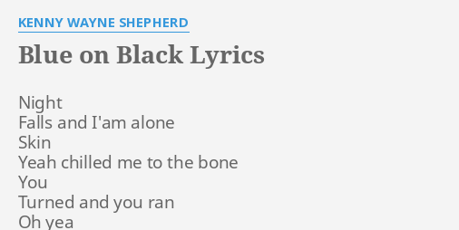 BLUE ON BLACK" LYRICS by KENNY SHEPHERD: Night Falls and I'am...