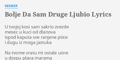 bolje da sam druge ljubio kerber