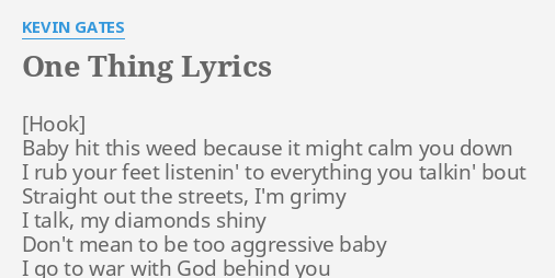 One Thing Lyrics By Kevin Gates Baby Hit This Weed