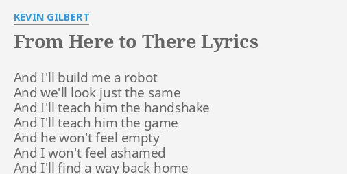 From Here To There Lyrics By Kevin Gilbert And I Ll Build Me