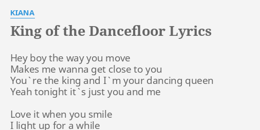 King Of The Dancefloor Lyrics By Kiana Hey Boy The Way