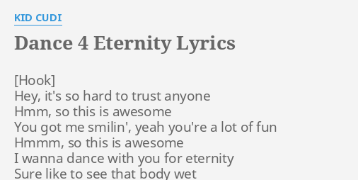 Dance 4 Eternity Lyrics By Kid Cudi Hey It S So Hard
