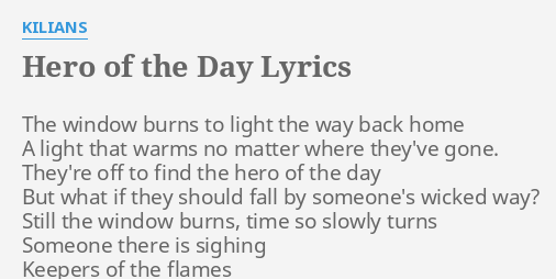 "HERO OF THE DAY" LYRICS by KILIANS: The window burns to...