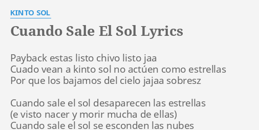 "CUANDO SALE EL SOL" LYRICS by KINTO SOL: Payback estas listo chivo...