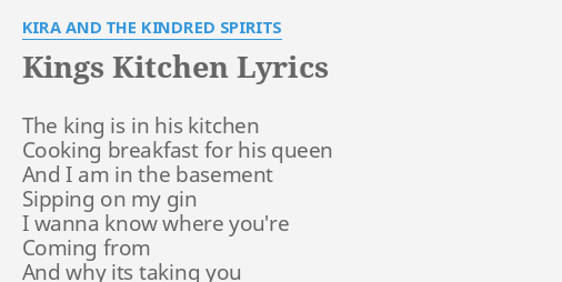 Kings Kitchen Lyrics By Kira And The Kindred Spirits The King Is In