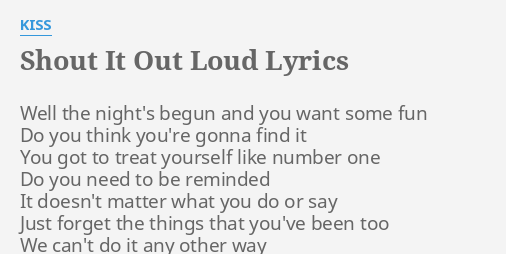 Shout It Out Loud Lyrics By Kiss Well The Night S Begun