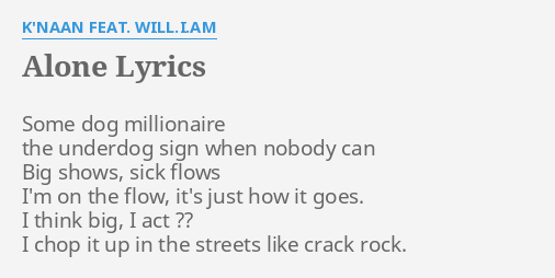 Alone Lyrics By K Naan Feat Will I Am Some Dog Millionaire The