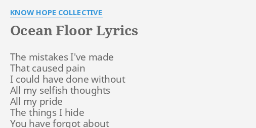 Ocean Floor Lyrics By Know Hope Collective The Mistakes I Ve Made