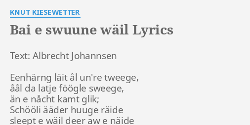 Bai E Swuune Wail Lyrics By Knut Kiesewetter Text Albrecht Johannsen Eenharng