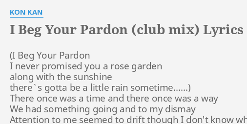 I Beg Your Pardon Club Mix Lyrics By Kon Kan There Once Was A