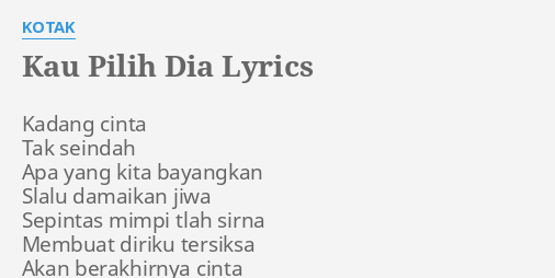 Kau Pilih Dia Lyrics By Kotak Kadang Cinta Tak Seindah