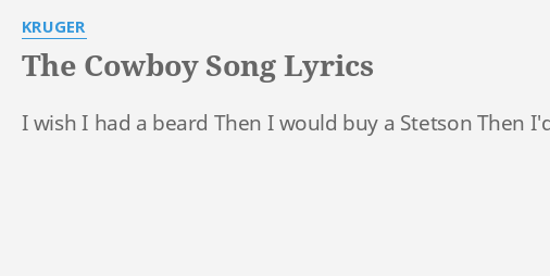 "THE COWBOY SONG" LYRICS by KRUGER: I wish I had...