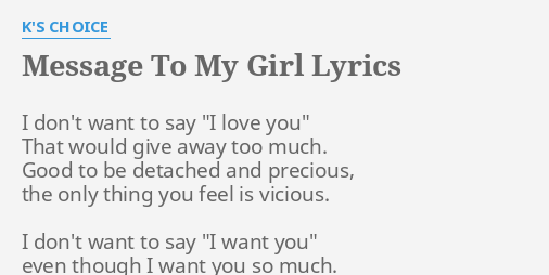 Message To My Girl Lyrics By K S Choice I Don T Want To