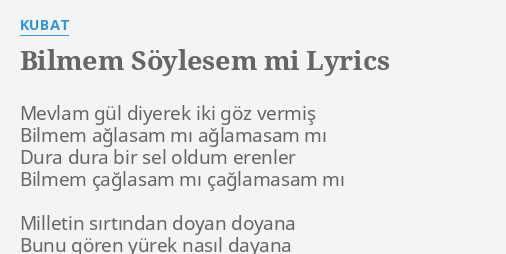 Bilmem Soylesem Mi Lyrics By Kubat Mevlam Gul Diyerek Iki