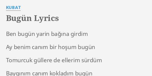 Bugun Lyrics By Kubat Ben Bugun Yarin Bagina