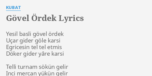 “GÖVEL ÖRDEK” LYRICS by KUBAT: Yesil basli gövel ördek…