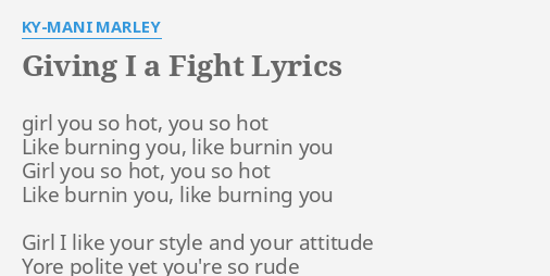 Giving I A Fight Lyrics By Ky Mani Marley Girl You So Hot