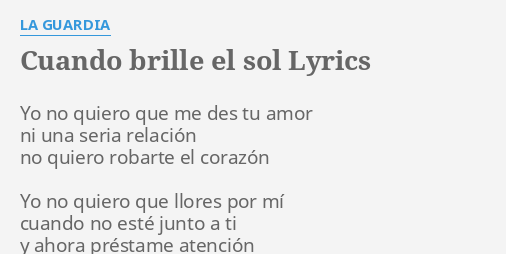 "CUANDO BRILLE EL SOL" LYRICS by LA GUARDIA: Yo no quiero que...