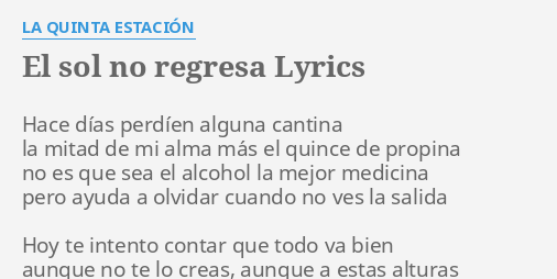 "EL SOL NO REGRESA" LYRICS by LA QUINTA ESTACIÓN: Hace días perdíen