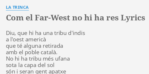 “COM EL FAR-WEST NO HI HA RES” LYRICS by LA TRINCA: Diu, que hi ha…