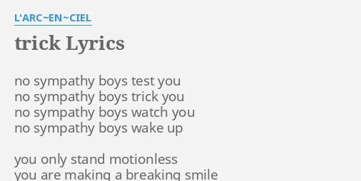 Trick Lyrics By L Arc En Ciel No Sympathy Boys Test