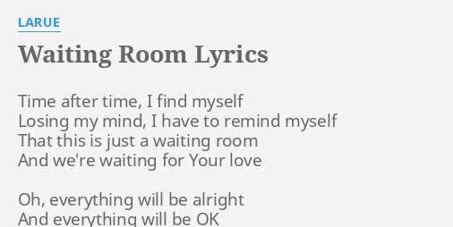 Waiting Room Lyrics By Larue Time After Time I