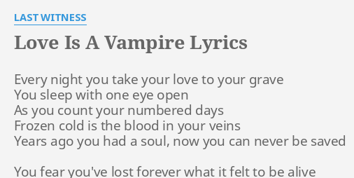 Love Is A Vampire Lyrics By Last Witness Every Night You Take