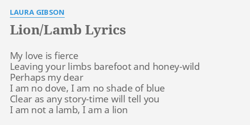 "LION/LAMB" LYRICS by LAURA GIBSON: My love is fierce...
