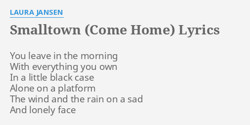 Smalltown Come Home Lyrics By Laura Jansen You Leave In The