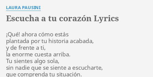Escucha A Tu Corazon Lyrics By Laura Pausini Que Ahora Como Estas