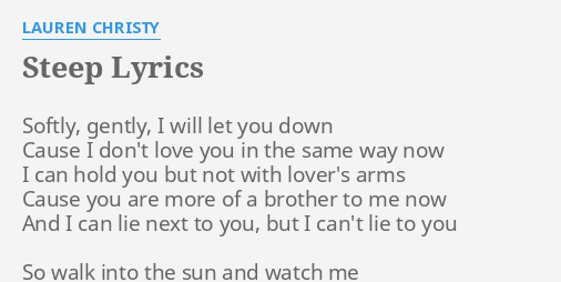 STEEP LYRICS by LAUREN CHRISTY: Softly, gently, I will