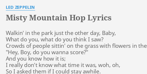 Misty Mountain Hop Lyrics By Led Zeppelin Walkin In The Park