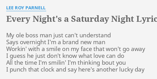 Every Night S A Saturday Night Lyrics By Lee Roy Parnell My Ole Boss Man