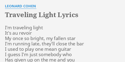Traveling Light Lyrics By Leonard Cohen I M Traveling Light It S