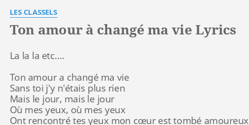 Ton Amour A Change Ma Vie Lyrics By Les Classels La La La Etc