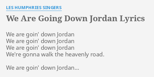 WE ARE GOING DOWN JORDAN" LYRICS by LES SINGERS: We are goin' down ...