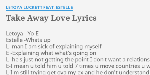 Take Away Love Lyrics By Letoya Luckett Feat Estelle Letoya Yo E