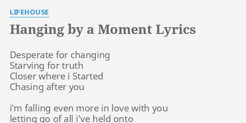 "HANGING BY A MOMENT" LYRICS by LIFEHOUSE: Desperate for changing