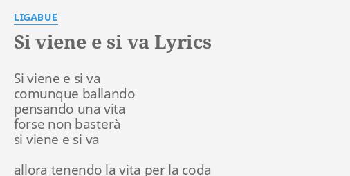Si Viene E Si Va Testo "SI VIENE E SI VA" LYRICS by LIGABUE: Si viene e si...