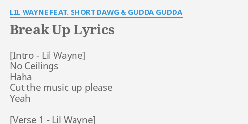 Break Up Lyrics By Lil Wayne Feat Short Dawg Gudda Gudda No