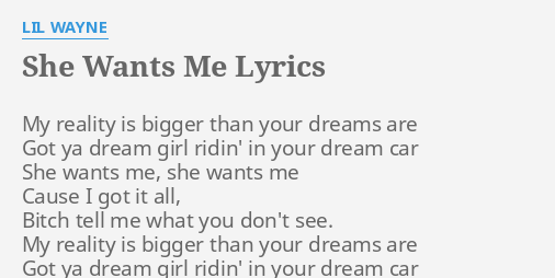 She Wants Me Lyrics By Lil Wayne My Reality Is Bigger