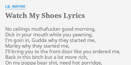 Watch My Shoes Lyrics By Lil Wayne No Ceilings M F Er