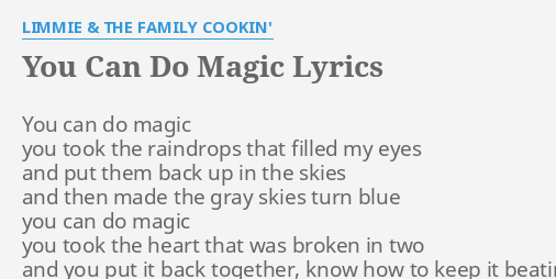 You Can Do Magic Lyrics By Limmie The Family Cookin You Can Do Magic