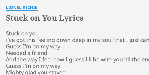 STUCK ON YOU LYRICS by LIONEL RICHIE: Stuck on you I've