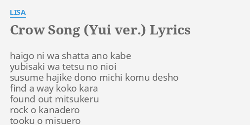 Crow Song Yui Ver Lyrics By Lisa Haigo Ni Wa Shatta