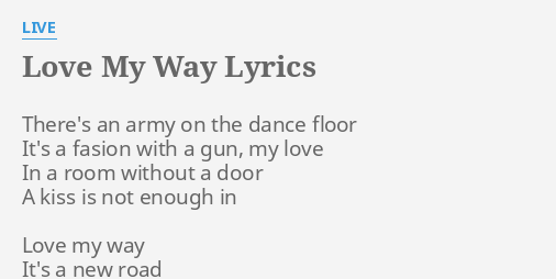 Love My Way Lyrics By Live There S An Army On
