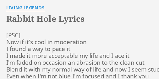 "RABBIT HOLE" LYRICS by LIVING LEGENDS: Now if it's cool...
